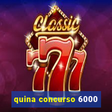 quina concurso 6000